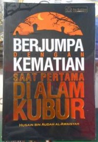 Berjumpa Dengan Kematian Saat Pertama Di Alam Kubur